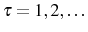  \tau=1,2,\dots