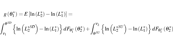 \begin{multline*} g\left( \theta_{1}^{\ast}\right) =E\left[ \ln\left( L_{2}^{\ast}\right) -\ln\left( L_{1}^{\ast}\right) \right] =\ \int_{\nu_{1}}^{\theta^{SD}}\left\{ \ln\left( L_{2}^{\ast SD}\right) -\ln\left( L_{1}^{\ast}\right) \right\} dF_{\theta_{1}^{\ast}}\left( \theta_{2}^{\ast}\right) +\int_{\theta^{SU}}^{\nu_{2}}\left\{ \ln\left( L_{2}^{\ast SU}\right) -\ln\left( L_{1}^{\ast}\right) \right\} dF_{\theta_{1}^{\ast}}\left( \theta_{2}^{\ast}\right) \end{multline*}
