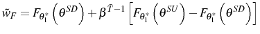 \displaystyle \tilde{w}_{F}=F_{\theta_{1}^{\ast}}\left( \theta^{SD}\right) +\beta^{\bar {T}-1}\left[ F_{\theta_{1}^{\ast}}\left( \theta^{SU}\right) -F_{\theta _{1}^{\ast}}\left( \theta^{SD}\right) \right]