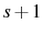  s+1