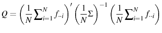 \displaystyle Q=\left( \frac{1}{N}\sum\nolimits_{i=1}^{N}f_{\cdot\cdot i}\right) ^{\prime }\left( \frac{1}{N}\Sigma\right) ^{-1}\left( \frac{1}{N}\sum\nolimits_{i=1} ^{N}f_{\cdot\cdot i}\right) 
