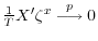  \frac{1}{T} X^\prime \zeta^x \stackrel{p}{\longrightarrow} 0