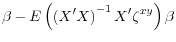 \displaystyle \beta - E\left(\left( X^\prime X \right)^{-1}X^\prime \zeta^{xy} \right) \beta