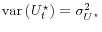  \operatorname{var}\left(U_t^\star\right) = \sigma^2_{U^\star}