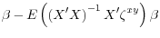 \displaystyle \beta - E\left(\left( X^\prime X \right)^{-1}X^\prime \zeta^{xy} \right) \beta
