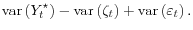 \displaystyle \mathop{\mathrm{var}}\left(Y_t^\star\right) - \mathop{\mathrm{var}}\left(\zeta_t\right) + \mathop{\mathrm{var}}\left(\varepsilon_t\right).