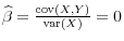  \widehat{\beta} = \frac{\mathop{\mathrm{cov}}(X,Y)}{\mathop{\mathrm{var}}(X)} = 0