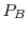  P_B