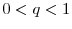  0< q <1