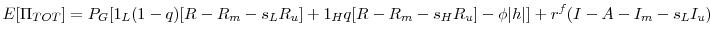 \displaystyle E[\Pi_{TOT}]= P_G[1_L(1-q)[R-R_m-s_LR_u]+1_Hq[R-R_m-s_HR_u]-\phi\vert h\vert] + r^{f}(I-A-I_m-s_LI_u)