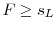  F \ge s_L