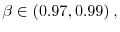  \beta\in\left( 0.97,0.99\right) ,
