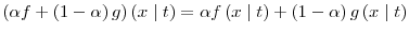 \displaystyle \left( \alpha f+\left( 1-\alpha\right) g\right) \left( x\mid t\right) =\alpha f\left( x\mid t\right) +\left( 1-\alpha\right) g\left( x\mid t\right) 