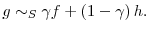  g\sim_{S}\gamma f+\left( 1-\gamma\right) h.