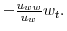  -\frac{u_{ww}}{u_{w}}w_{t}.