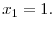  x_{1}=1.