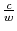  \frac{c}{w}