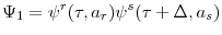 \displaystyle \Psi_{1}=\psi^{r}(\tau,a_{r})\psi^{s}(\tau+\Delta,a_{s})