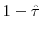 1-\hat{\tau}