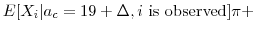 \displaystyle E[X_i\vert a_c=19 + \Delta,i \mbox{ is observed} ]\pi +