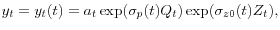 \displaystyle y_{t}=y_{t}(t)=a_{t}\exp(\sigma_{p}(t)Q_{t})\exp(\sigma_{z0}(t)Z_{t}), 