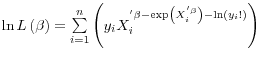 \ln L\left( \beta \right)=\sum\limits_{i=1}^n {\left( {y_i X_i^' \beta -\exp \left( {X_i^' \beta } \right)-\ln \left( {y_i !} \right)} \right)} 