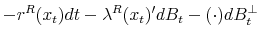 \displaystyle -r^R(x_t)dt - \lambda^R(x_t)'dB_t - (\cdot) dB_t^{\perp}