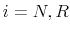  i=N,R
