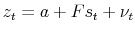 \displaystyle z_{t}=a+Fs_{t}+\nu _{t}