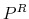  P^{R}