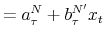 \displaystyle =a_{\tau}^{N}+b_{\tau}^{N^{\prime}}x_{t}