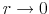  r\rightarrow 0