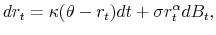 \displaystyle dr_t=\kappa (\theta - r_t)dt + \sigma r_t^{\alpha}dB_t,