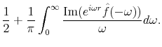 \displaystyle \frac{1}{2} +\frac{1}{\pi}\int_0^{\infty} \frac{{\rm Im}(e^{i \omega r}\hat{f}(-\omega))}{\omega} d\omega.