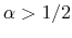  \alpha > 1/2