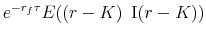 \displaystyle e^{-r_f\tau}E((r-K) \,\,\,{\rm I}(r-K))