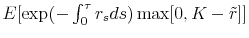  E[\exp(-\int_0^{\tau}r_s ds) \max[0,K-\tilde{r}]]