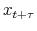 x_{t+\tau}