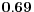  \mathbf{0.69}