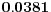  \mathbf{0.0381}