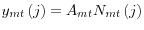\displaystyle y_{mt}\left( j\right) =A_{mt}N_{mt}\left( j\right)