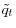  \tilde{q}_{t}