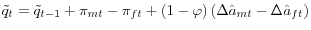 \displaystyle \tilde{q}_{t}=\tilde{q}_{t-1}+\pi_{mt}-\pi_{ft}+\left( 1-\varphi\right) \left( \Delta\hat{a}_{mt}-\Delta\hat{a}_{ft}\right)