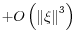 \displaystyle +O\left( \left\Vert \xi\right\Vert ^{3}\right)