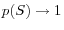 p(S)\to 1