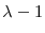  \lambda-1