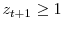  z_{t+1}\geq1