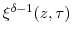  \xi^{\delta-1}(z,\tau)