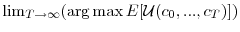  \lim_{T\rightarrow \infty}(\arg\max E[\mathcal{U}(c_{0},...,c_{T})])