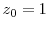  z_{0}=1
